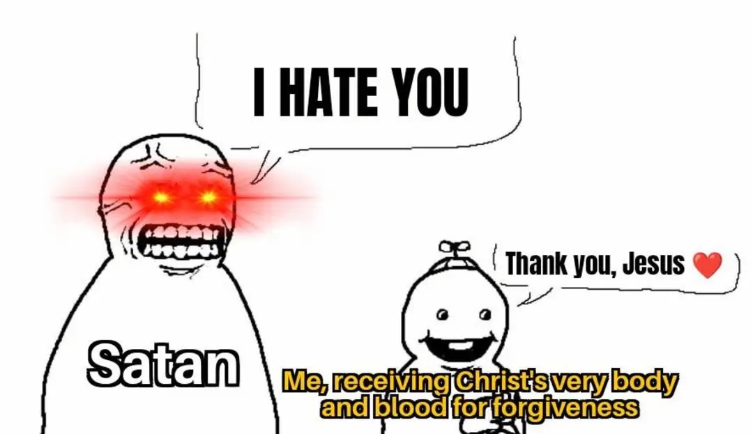 I HATE YOU Satan Me, receiving Christ's very body and blood for forgiveness Thank you, Jesus ❤️