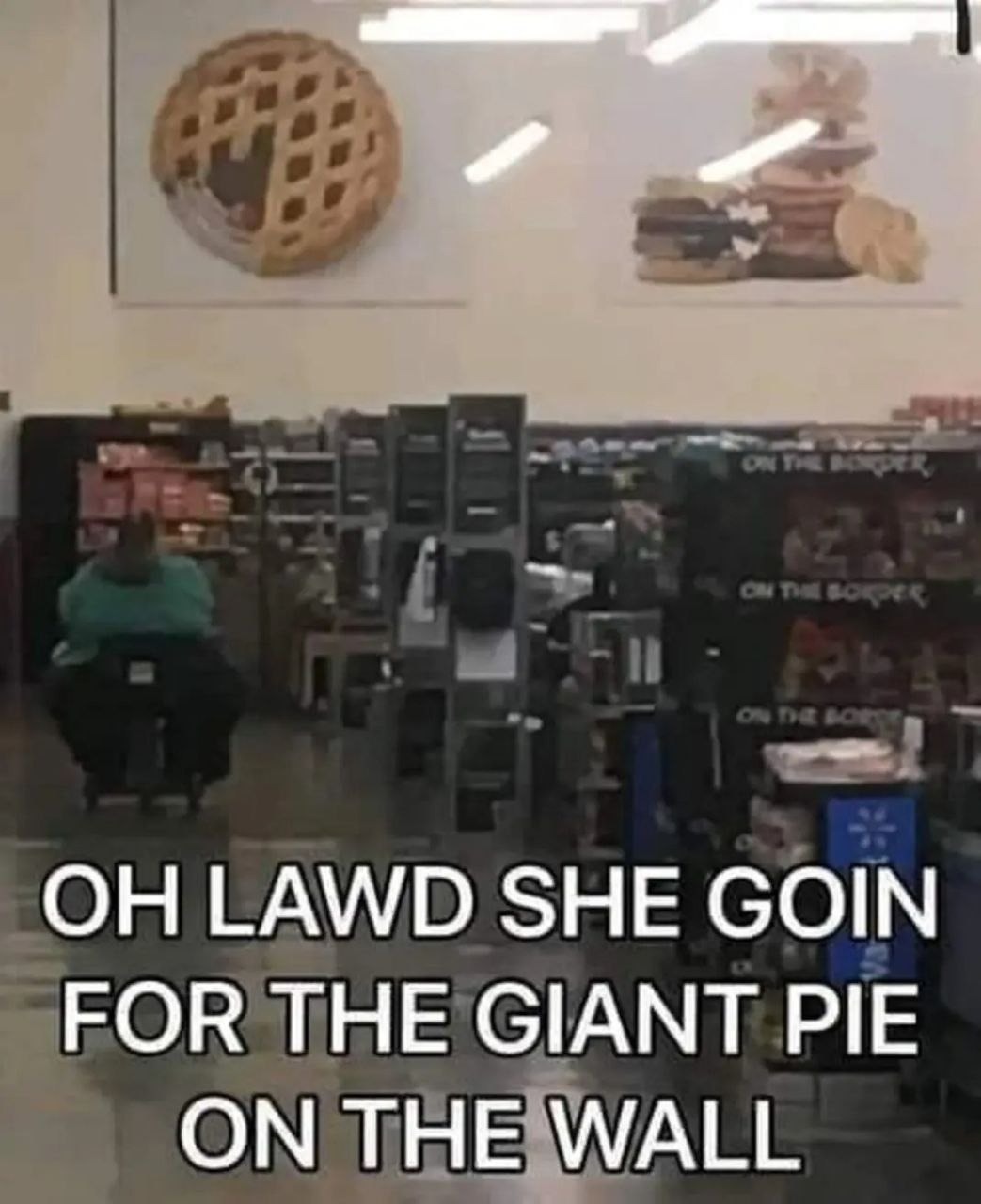OH LAWD SHE GOIN FOR THE GIANT PIE ON THE WALL