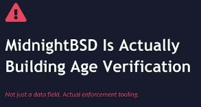 MidnightBSD Is Actually Building Age Verification. Not just a data field. Actual enforcement tooling.