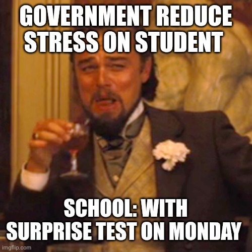 GOVERNMENT REDUCE STRESS ON STUDENT SCHOOL: WITH SURPRISE TEST ON MONDAY