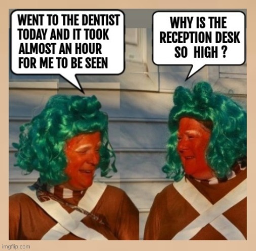 WENT TO THE DENTIST TODAY AND IT TOOK ALMOST AN HOUR FOR ME TO BE SEEN. WHY IS THE RECEPTION DESK SO HIGH ?