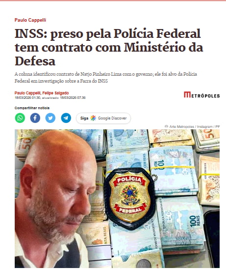 Paulo Cappelli INSS: preso pela Polícia Federal tem contrato com Ministério da Defesa A coluna identificou contrato de Natjo Pinheiro Lima com o governo; ele foi alvo da Polícia Federal em investigação sobre a Farra do INSS Paulo Cappelli, Felipe Salgado 18/03/2026 01:30, atualizado 18/03/2026 07:36 Compartilhar notícias Siga Google Discover Arte M