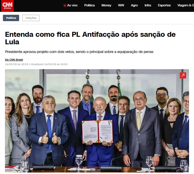 Entenda como fica PL Antifacção após sanção de Lula. Presidente aprovou projeto com dois vetos, sendo o principal sobre a equiparação de penas. CNN BRASIL. Ao vivo. Política. Money. WW. Agro. Infra. Esportes. Viagem & G. Eleições. Da CNN Brasil. 24/03/26 às 18:53 | Atualizado 24/03/26 às 18:53.