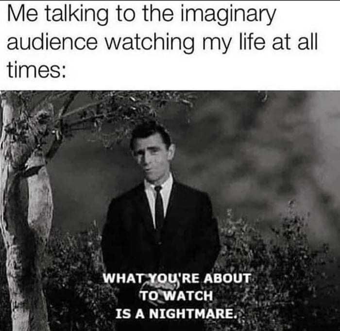 Me talking to the imaginary audience watching my life at all times: WHAT YOU'RE ABOUT TO WATCH IS A NIGHTMARE.