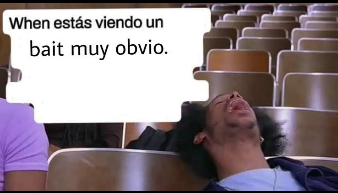 Cuando estás viendo un bait muy obvio.