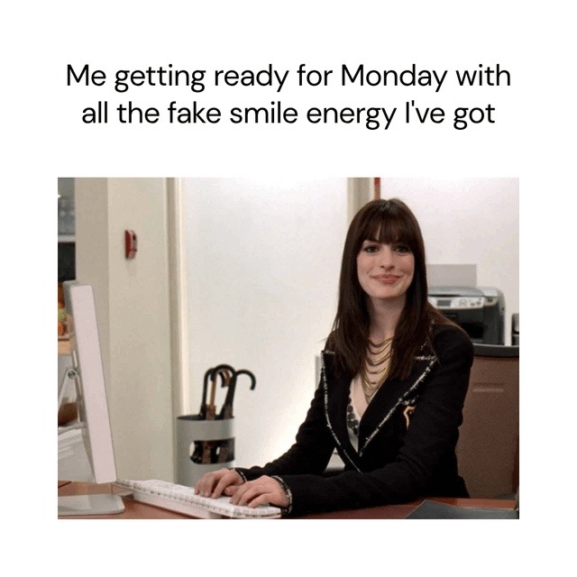 Me getting ready for Monday with all the fake smile energy I've got