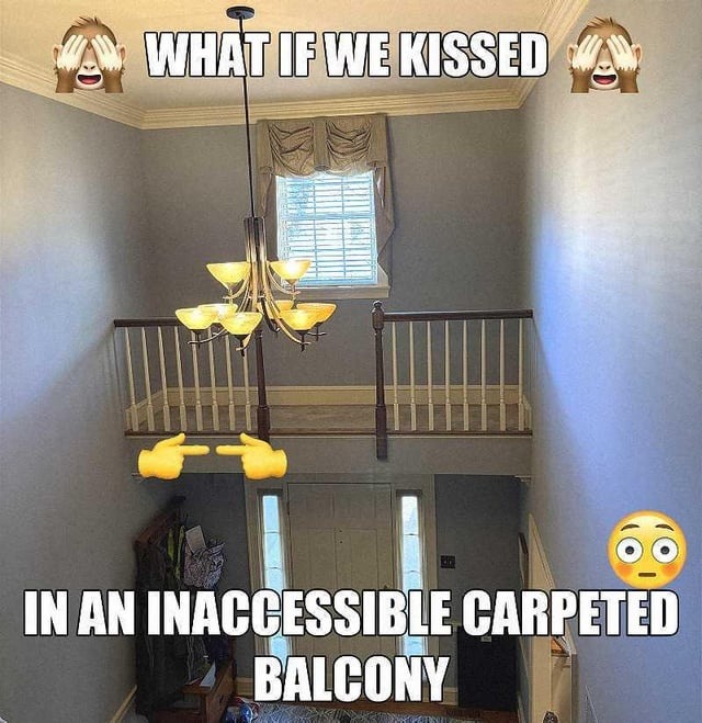 WHAT IF WE KISSED IN AN INACCESSIBLE CARPETED BALCONY