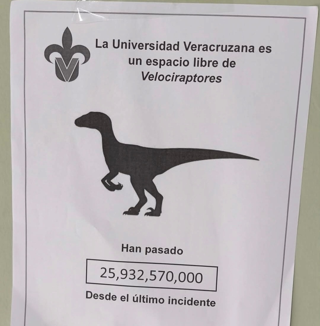 La Universidad Veracruzana es un espacio libre de Velociraptores. Han pasado 25,932,570,000 Desde el último incidente.