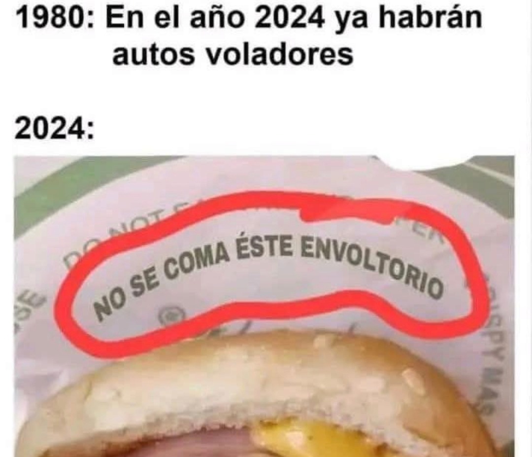 1980: En el año 2024 ya habrán autos voladores. 2024: NO SE COMA ÉSTE ENVOLTORIO.