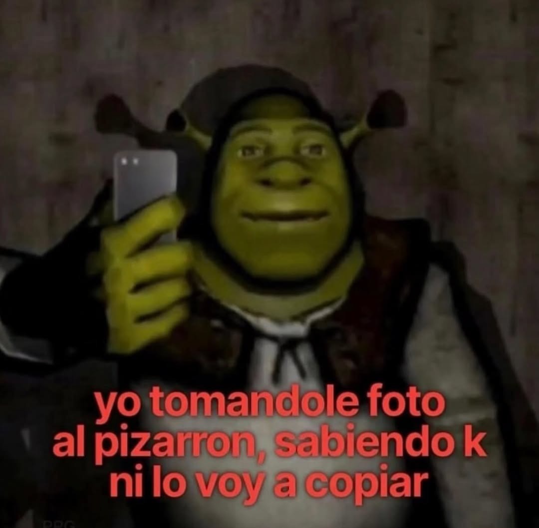 yo tomandole foto al pizarron, sabiendo k ni lo voy a copiar