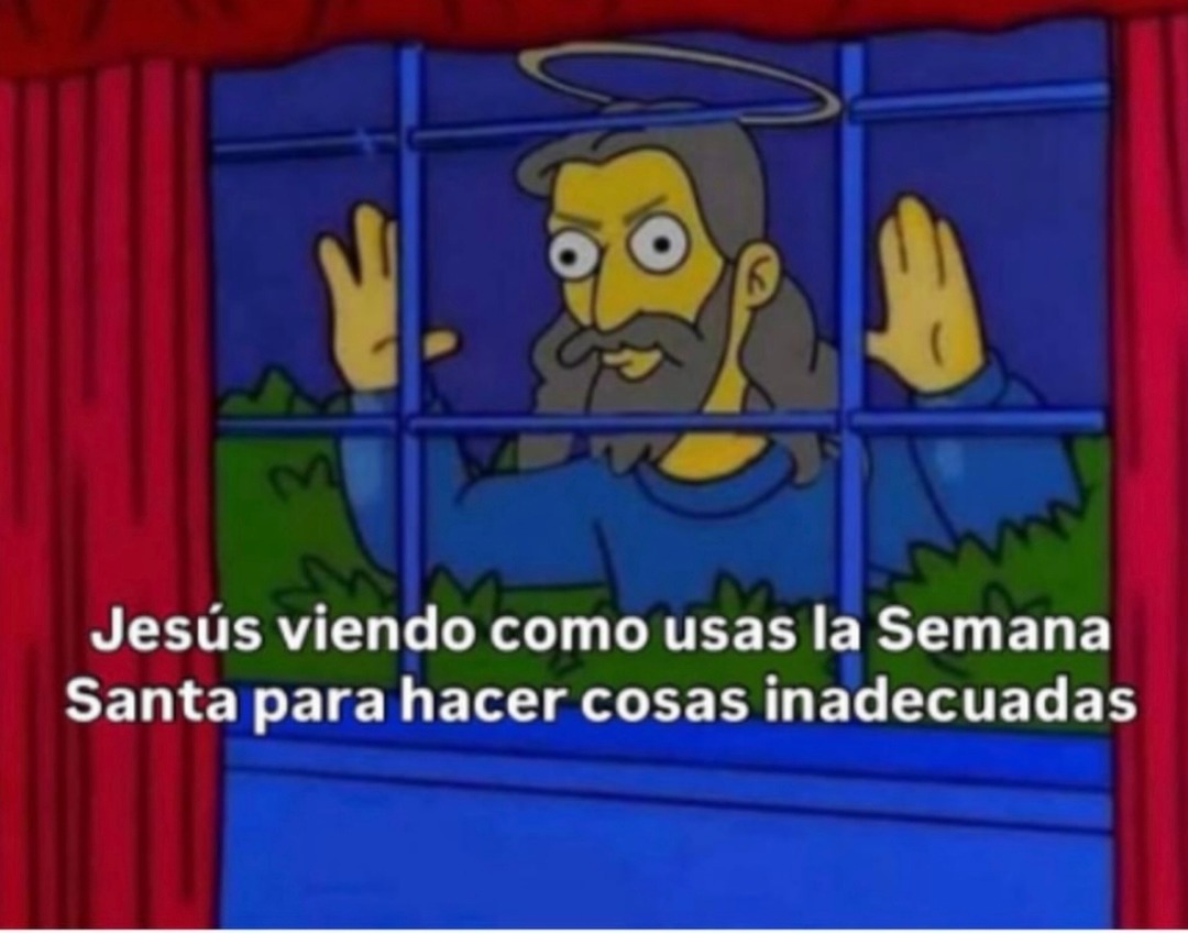 Jesús viendo como usas la Semana Santa para hacer cosas inadecuadas