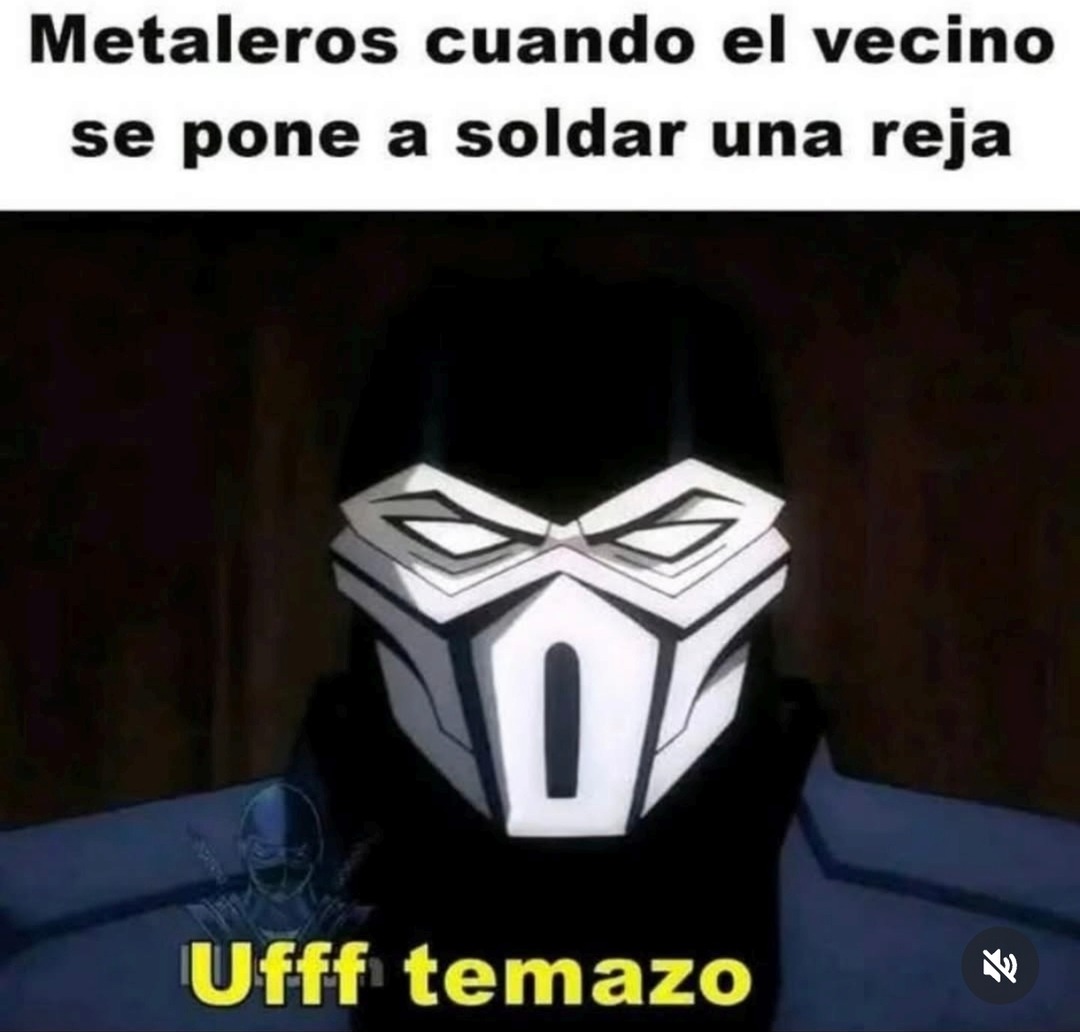 Metaleros cuando el vecino se pone a soldar una reja Ufff temazo