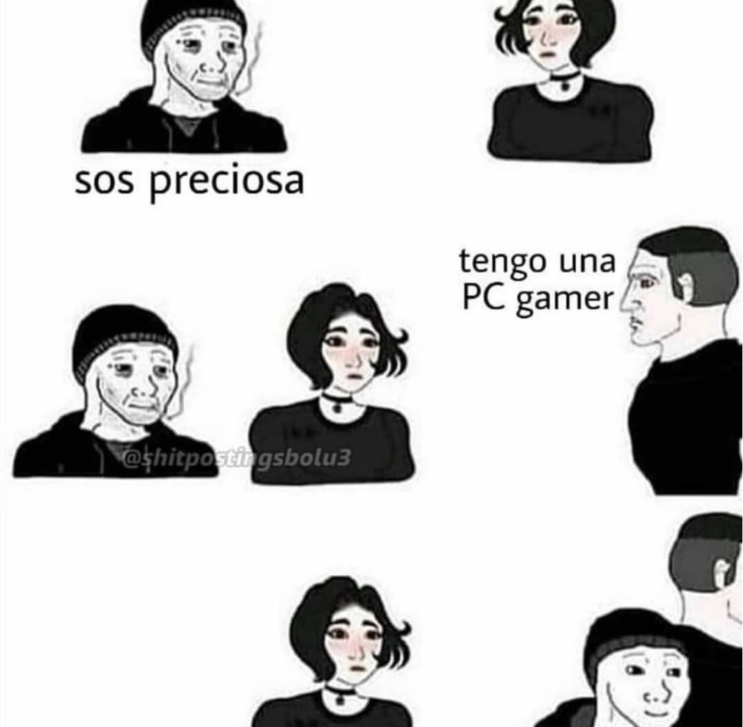 sos preciosa tengo una PC gamer