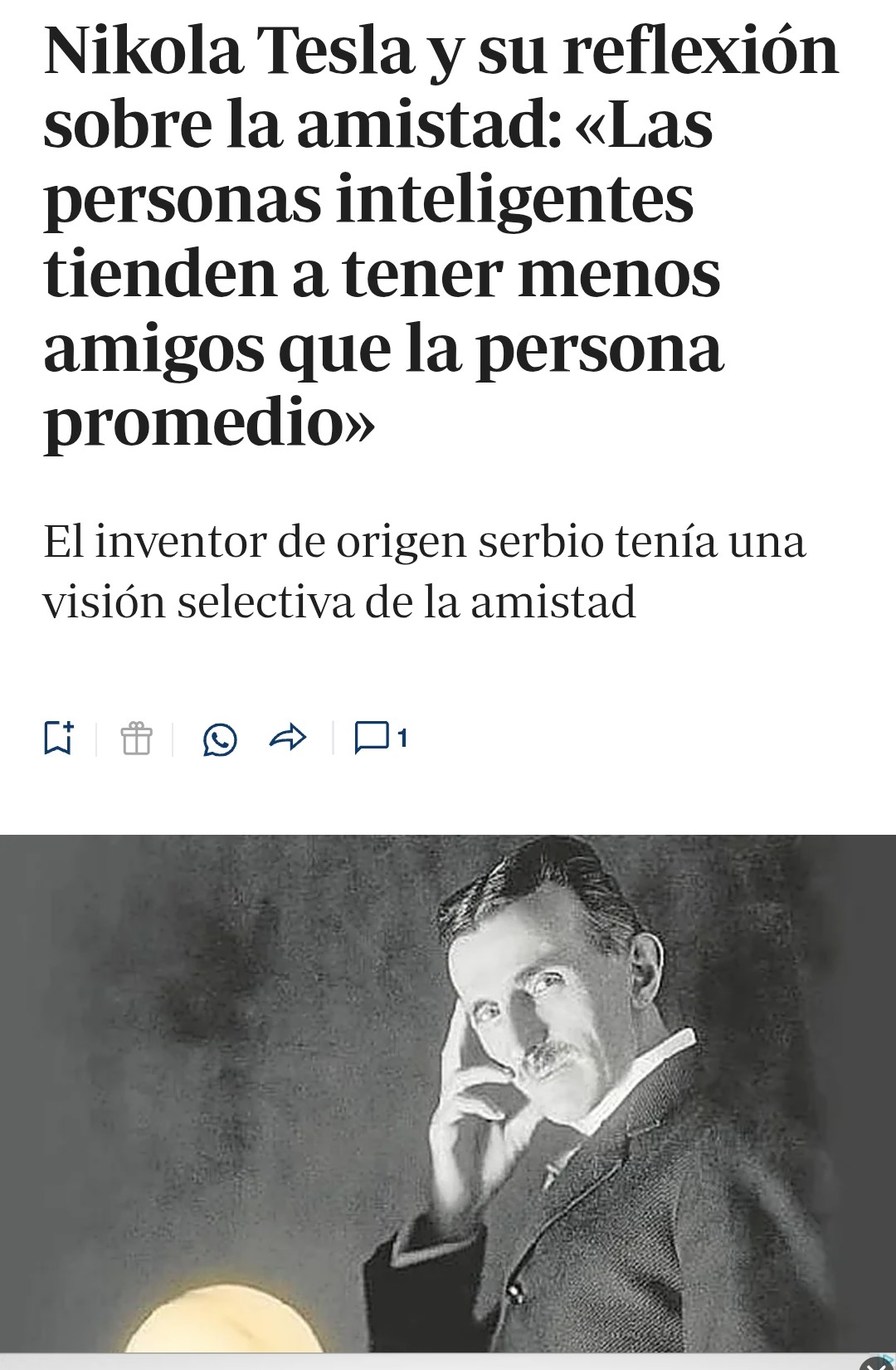 Nikola Tesla y su reflexión sobre la amistad: «Las personas inteligentes tienden a tener menos amigos que la persona promedio». El inventor de origen serbio tenía una visión selectiva de la amistad.