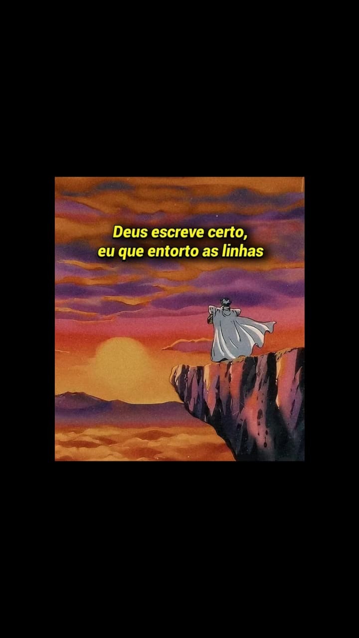 Deus escreve certo, eu que entorto as linhas
