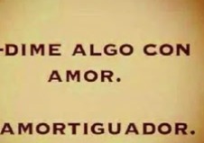 Dime algo con amor. Amortiguador.