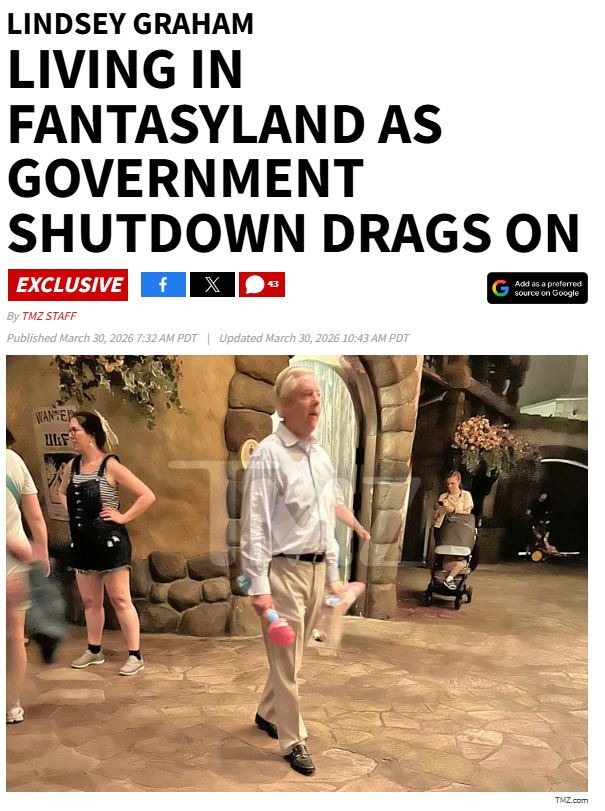 LINDSEY GRAHAM LIVING IN FANTASYLAND AS GOVERNMENT SHUTDOWN DRAGS ON EXCLUSIVE By TMZ STAFF Published March 30, 2026 7:32 AM PDT | Updated March 30, 2026 10:43 AM PDT Add as a preferred source on Google WANTED ULF