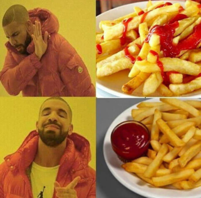 Drake meme showing disapproval of french fries with ketchup poured directly on them, and approval of french fries with ketchup served in a separate bowl on the side.