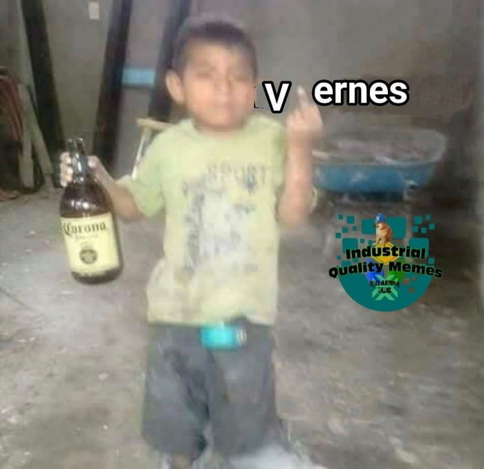 Viernes. Industrial quality Memes.