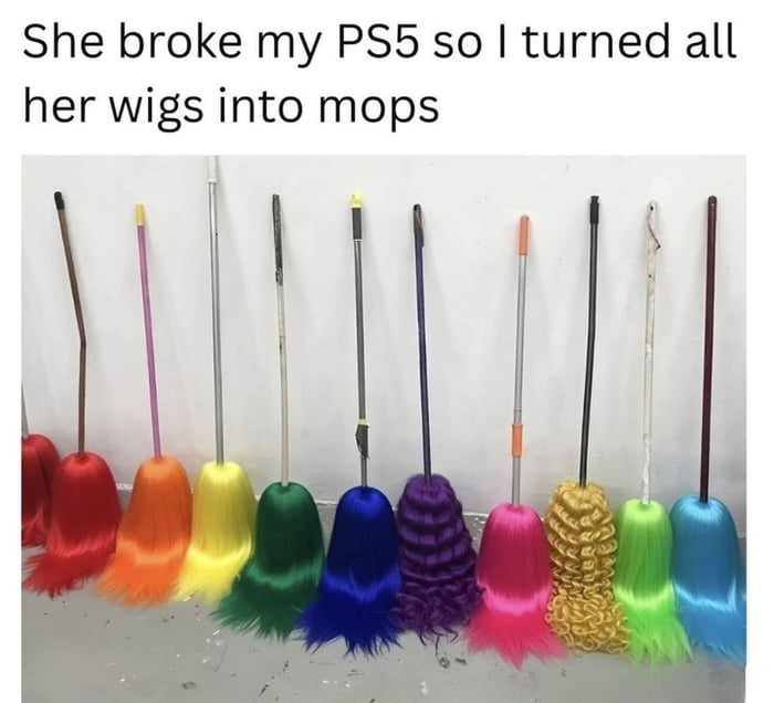 She broke my PS5 so I turned all her wigs into mops