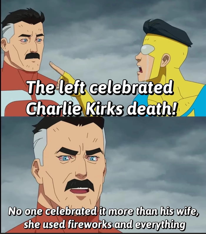 The left celebrated Charlie Kirks death! No one celebrated it more than his wife, she used fireworks and everything