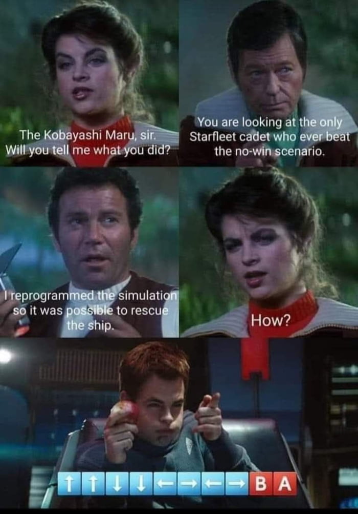 The Kobayashi Maru, sir. Will you tell me what you did? You are looking at the only Starfleet cadet who ever beat the no-win scenario. I reprogrammed the simulation so it was possible to rescue the ship. How?