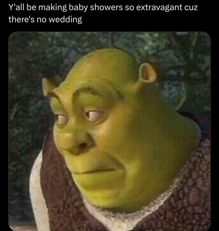 Y'all be making baby showers so extravagant cuz there's no wedding