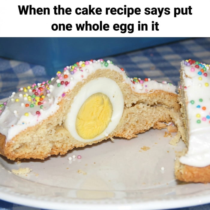 When the cake recipe says put one whole egg in it