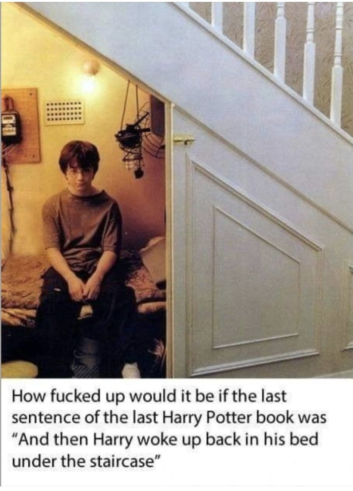 How fucked up would it be if the last sentence of the last Harry Potter book was 