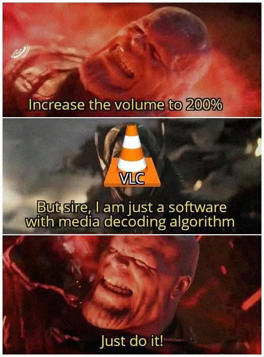 Increase the volume to 200% But sire, I am just a software with media decoding algorithm Just do it!