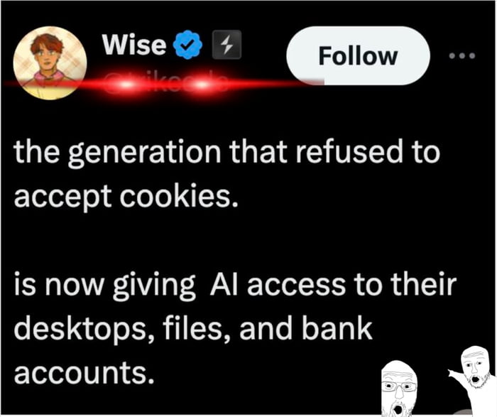 the generation that refused to accept cookies. is now giving AI access to their desktops, files, and bank accounts.