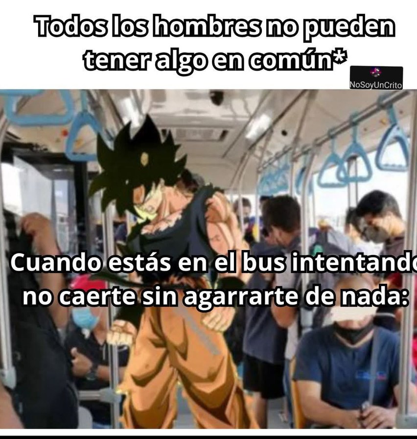 Todos los hombres no pueden tener algo en común* Cuando estás en el bus intentando no caerte sin agarrarte de nada: