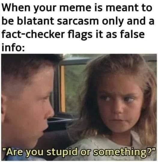 When your meme is meant to be blatant sarcasm only and a fact-checker flags it as false info: 