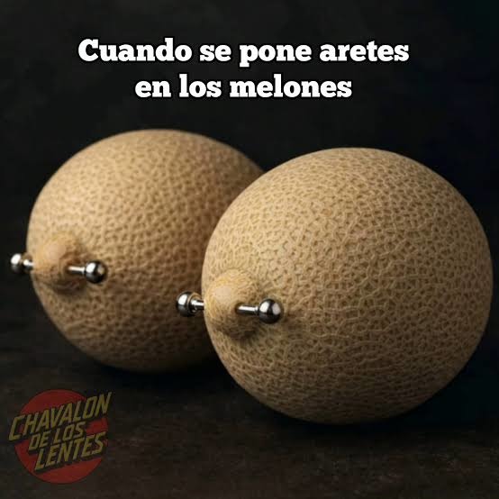 Cuando se pone aretes en los melones