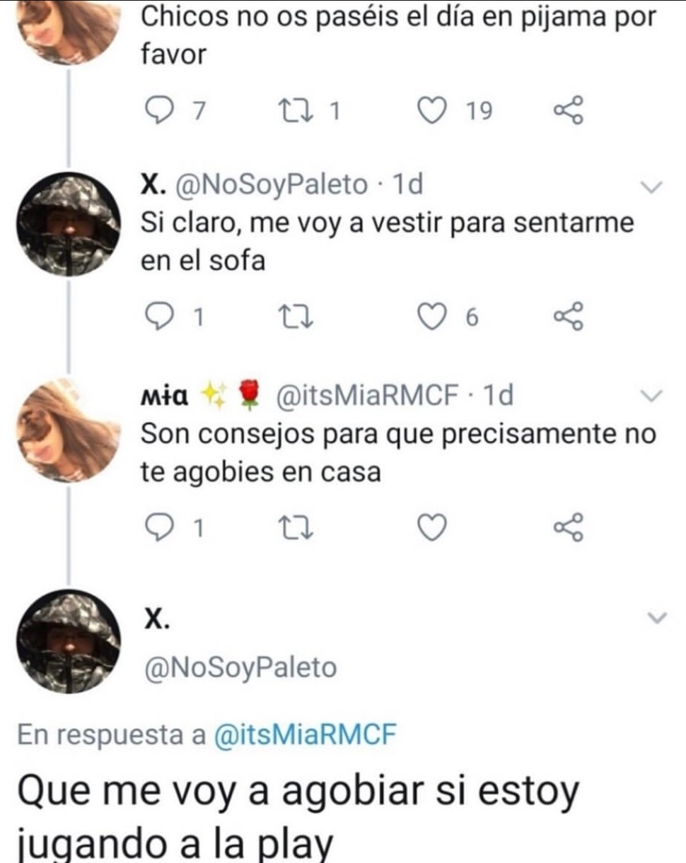 Chicos no os paséis el día en pijama por favor. Si claro, me voy a vestir para sentarme en el sofa. Son consejos para que precisamente no te agobies en casa. Que me voy a agobiar si estoy jugando a la play.