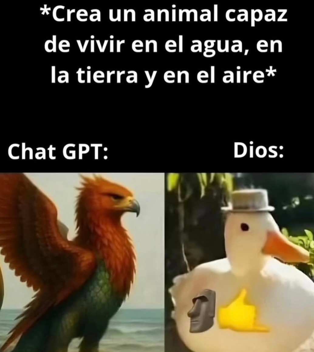 *Crea un animal capaz de vivir en el agua, en la tierra y en el aire* Chat GPT: [Muestra una criatura fantástica con alas y escamas] Dios: [Muestra un pato con sombrero y emojis]