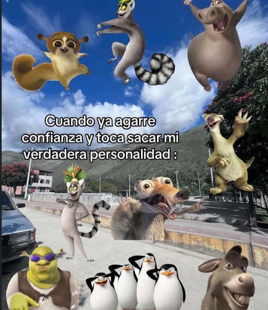 Cuando ya agarre confianza y toca sacar mi verdadera personalidad :