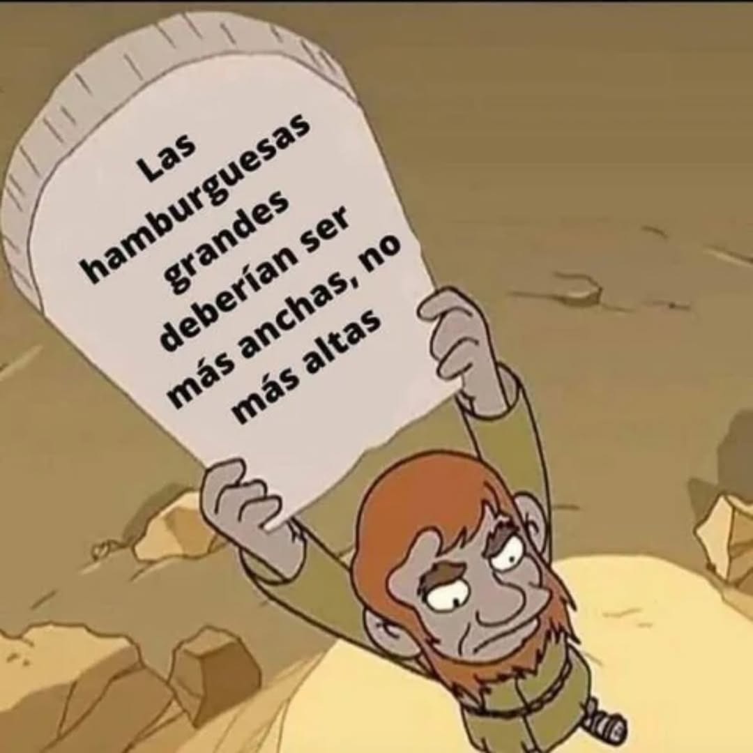 Las hamburguesas grandes deberían ser más anchas, no más altas.