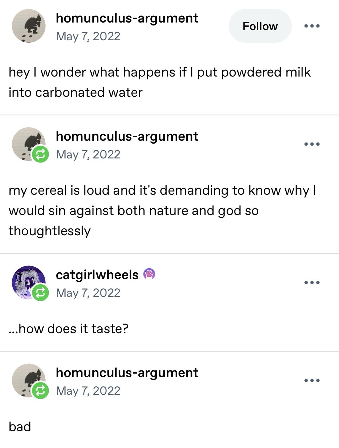 hey I wonder what happens if I put powdered milk into carbonated water. my cereal is loud and it's demanding to know why I would sin against both nature and god so thoughtlessly. ...how does it taste? bad