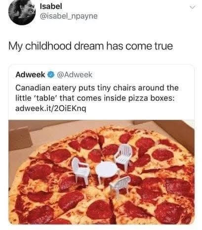 Isabel @isabel_npayne My childhood dream has come true Adweek @Adweek Canadian eatery puts tiny chairs around the little 'table' that comes inside pizza boxes: adweek.it/2OiEKnq