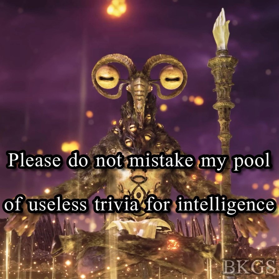 Please do not mistake my pool of useless trivia for intelligence