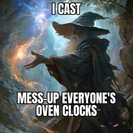 I CAST MESS-UP EVERYONE'S OVEN CLOCKS
