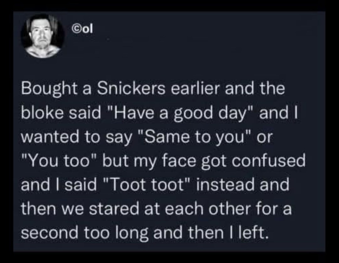 Bought a Snickers earlier and the bloke said 