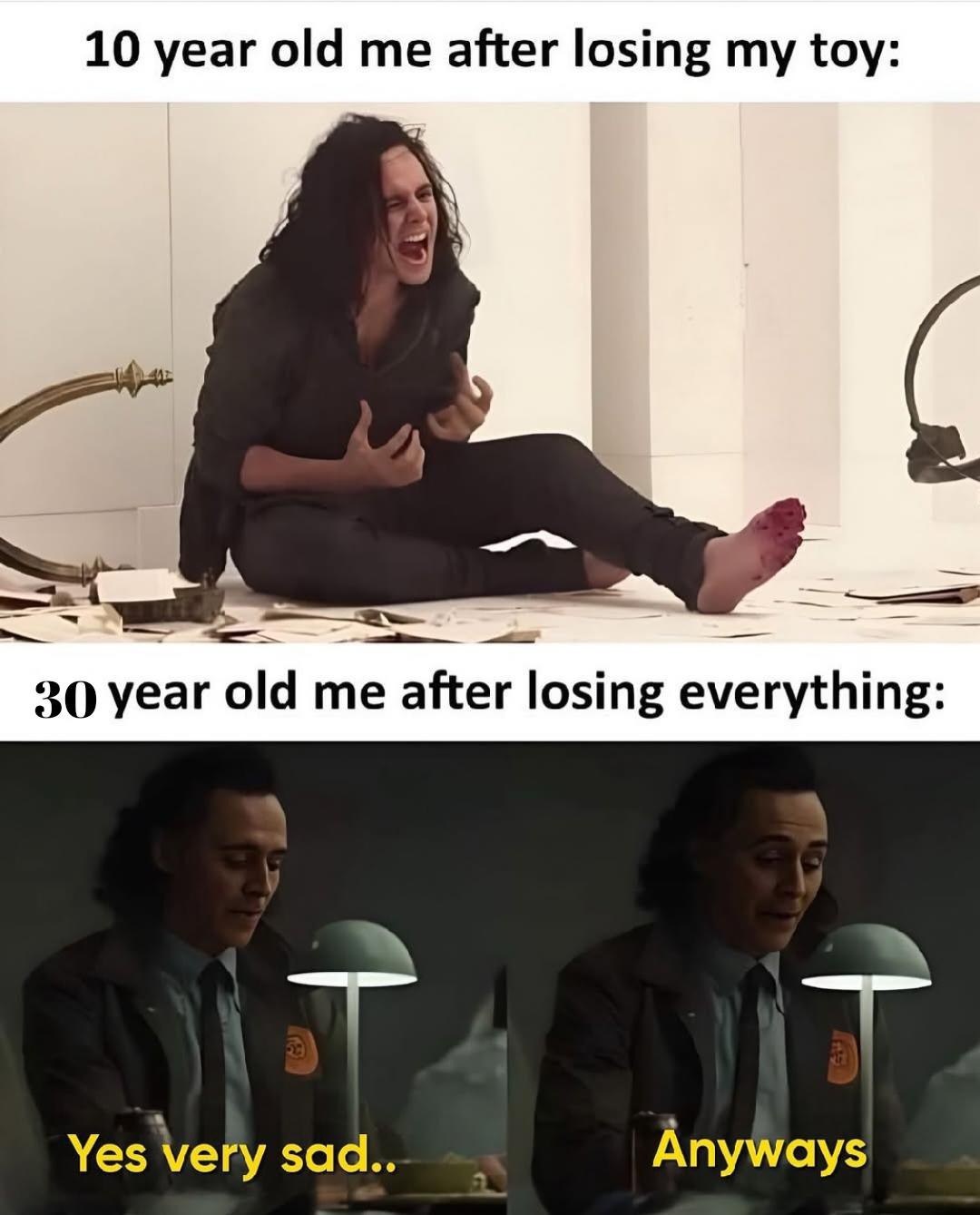 10 year old me after losing my toy: 30 year old me after losing everything: Yes very sad.. Anyways