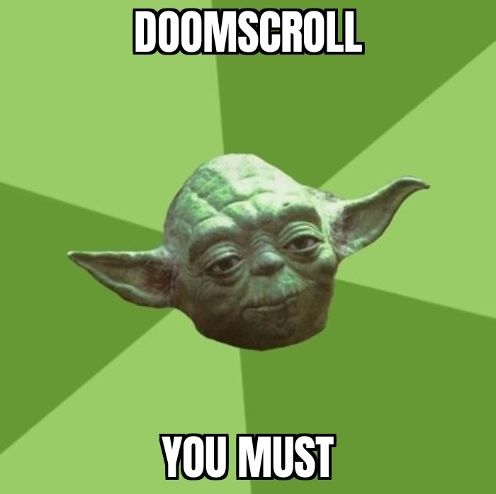 DOOMSCROLL YOU MUST