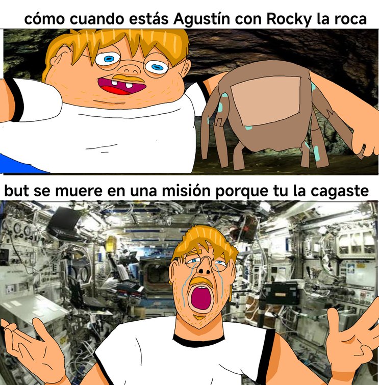 cómo cuando estás Agustín con Rocky la roca but se muere en una misión porque tu la cagaste