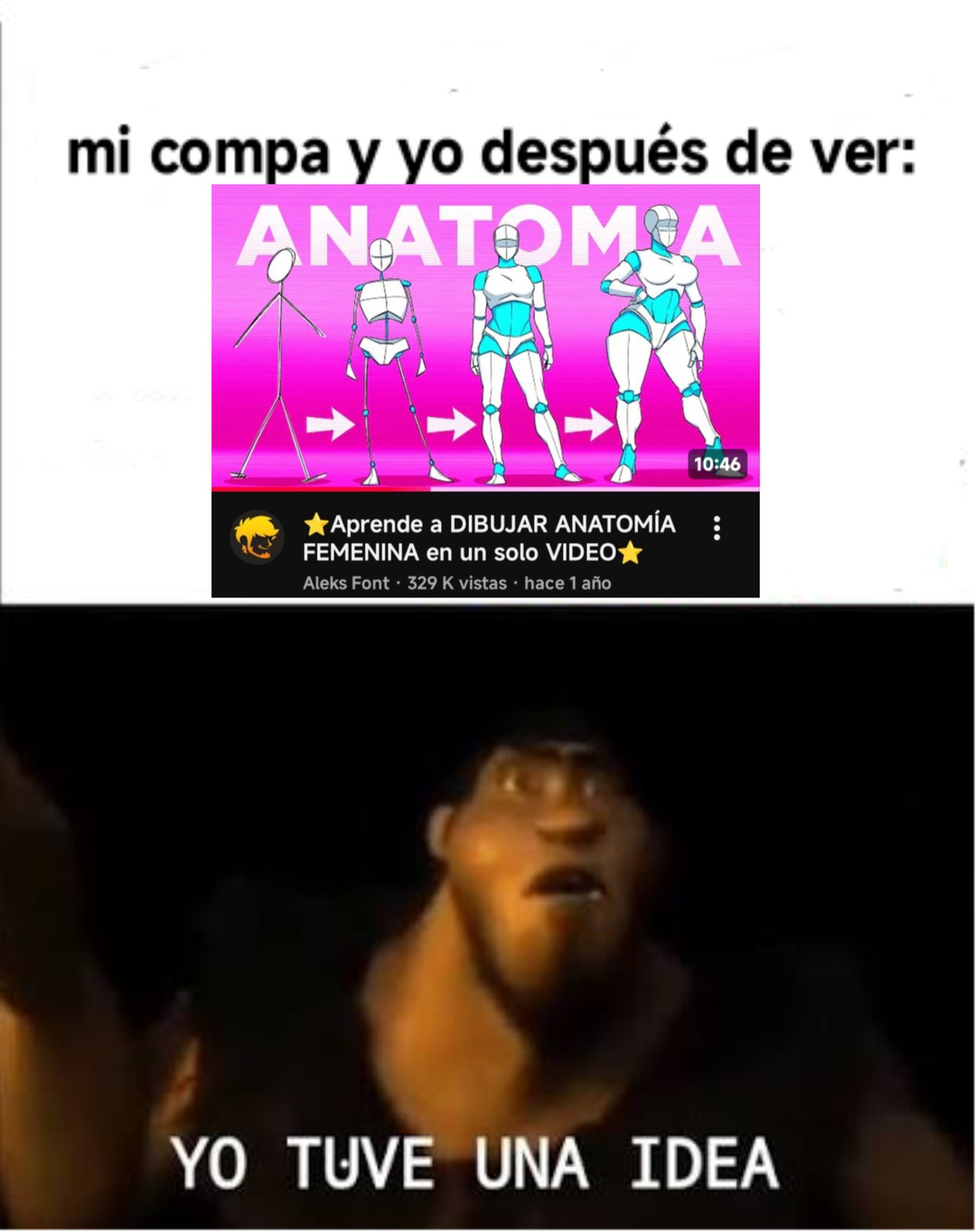 mi compa y yo después de ver: ANATOMÍA Aprende a DIBUJAR ANATOMÍA FEMENINA en un solo VIDEO YO TUVE UNA IDEA