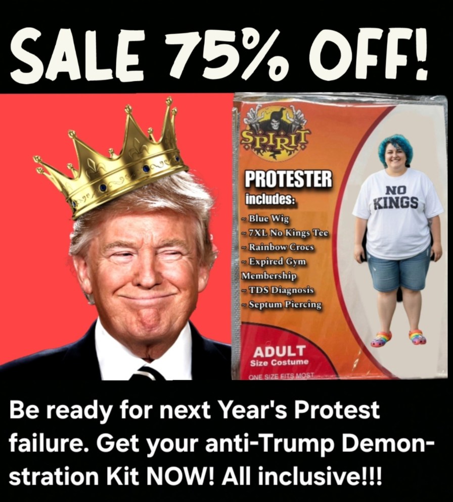 SALE 75% OFF! SPIRIT PROTESTER includes: Blue Wig, 7XL No Kings Tee, Rainbow Crocs, Expired Gym Membership, TDS Diagnosis, Septum Piercing. ADULT Size Costume ONE SIZE FITS MOST. Be ready for next Year's Protest failure. Get your anti-Trump Demonstration Kit NOW! All inclusive!!!