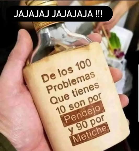 JAJAJAJ JAJAJAJA !!! De los 100 Problemas Que tienes 10 son por Pendejo y 90 por Metiche