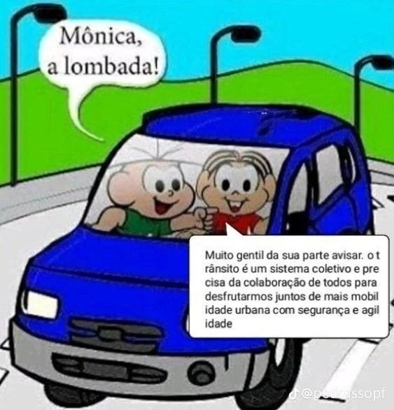 Mônica, a lombada! Muito gentil da sua parte avisar. O trânsito é um sistema coletivo e precisa da colaboração de todos para desfrutarmos juntos de mais mobilidade urbana com segurança e agilidade.